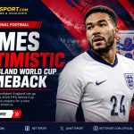 James Optimistic for England World Cup Comeback