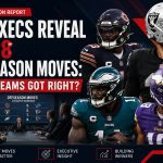 NFL Execs Reveal Top 8 Offseason Moves: What Teams Got Right?