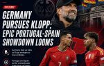 Germany Pursues Klopp; Epic Portugal-Spain Showdown Looms