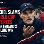 Tuchel Slams World Cup Referees After England's Thrilling Win