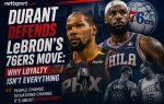 Durant Defends LeBron's 76ers Move: Why Loyalty Isn't Everything