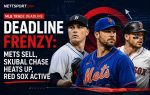 Deadline Frenzy: Mets Sell, Skubal Chase Heats Up, Red Sox Active