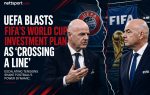 UEFA Blasts FIFA's World Cup Investment Plan as 'Crossing a Line'
