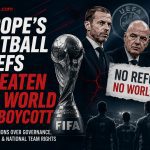 Europe's Football Chiefs Threaten FIFA World Cup Boycott