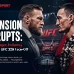 Tension Erupts: McGregor, Holloway Ignite UFC 329 Face-Off