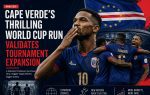 Cape Verde's Thrilling World Cup Run Validates Tournament Expansion