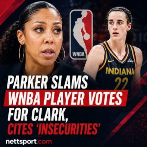 Parker Slams WNBA Player Votes for Clark, Cites 'Insecurities'