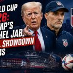 World Cup 2026: Trump's Tuchel Jab, Final Showdown Looms