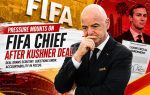 Pressure Mounts on FIFA Chief After Kushner Deal
