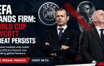 UEFA Stands Firm: World Cup Boycott Threat Persists