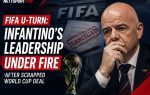 FIFA U-Turn: Infantino's Leadership Under Fire After Scrapped World Cup Deal