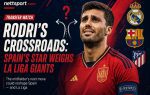 Rodri's Crossroads: Spain's Star Weighs La Liga Giants