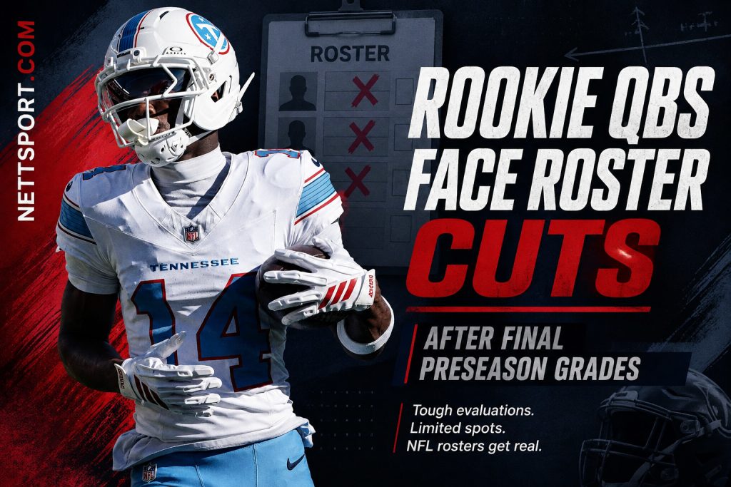 Rookie QBs Face Roster Cuts After Final 2026 Preseason Grades