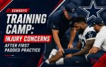 Cowboys Training Camp: Injury Concerns After First Padded Practice