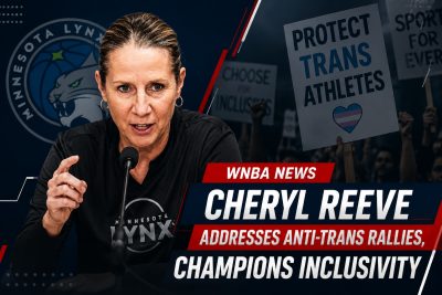 Cheryl Reeve Addresses WNBA Anti-Trans Rallies, Champions Inclusivity