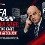 FIFA Leadership Under Siege: Infantino Faces Global Rebellion